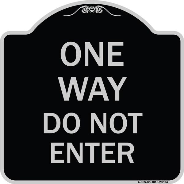 Signmission One Way Do Not Enter Heavy-Gauge Aluminum Architectural Sign, 18" H, BS-1818-23524 A-DES-BS-1818-23524 - main